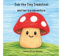 Tish the Tiny Toadstool and her big adventure