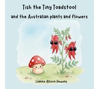 Tish the Tiny Toadstool and the Australian plants and flowers.