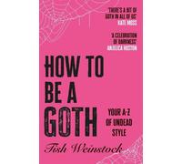 How to Be a Goth: Your A-z of Undead Style