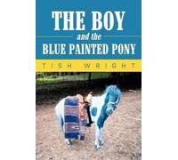 Tish Wright The Boy and the Blue Painted Pony (Tascabile)