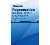 Tissue Regeneration: Biological Theory, Modeling and Applicat (Copertina rigida)