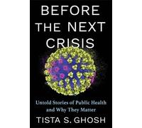 Before the Next Crisis: Untold Stories of Public Health and Why They Matter