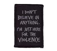 Titan One Europe I Don't Believe Anything I am Here for Violence Tactical Morale Gear Patch Toppa Ricamato Tattica Militare