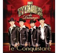 Titanes De Durango - Te Conquistare