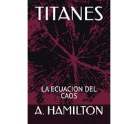 TITANES: LA ECUACION DEL CAOS