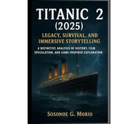 Titanic 2 (2025): Legacy, Survival, and Immersive Storytelling: A Definitive Analysis of History, Film Speculation, and Game-Inspired Exploration