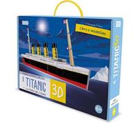 Titanic 3D. La storia del Titanic. Viaggia, conosci, esplora. Ediz. a colori. Con modellino 3D