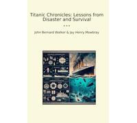 Titanic Chronicles: Lessons from Disaster and Survival