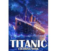 Titanic Coloring Book: Majestic Coloring pages featuring Ship Designs for Young Ocean Explorers and History Fans Fun and Creativity