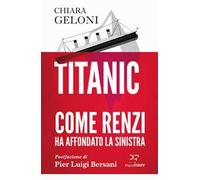 Titanic. Come Renzi ha affondato la sinistra
