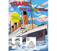 Titanic Dot Markers Coloring Book for Kids: Fun & Educational Activity Book for Toddlers and Preschoolers, Simple & Engaging Ship-Themed Activities