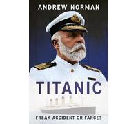 Titanic - Freak Accident or Farce?: Inside the Mind of Captain Smith