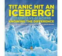 Titanic Hit An Iceberg Icebergs vs. Glaciers - Knowing the D (Copertina rigida)