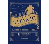 Libri Titanic. Il Libro Di Cucina Ufficiale