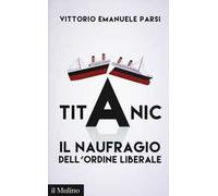 Titanic. Il naufragio dell'ordine liberale