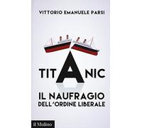 Titanic. Il naufragio dell'ordine liberale