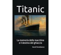 Titanic: La memoria delle macchine e il destino del ghiaccio