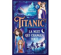 Titanic, la nuit qui changea tout