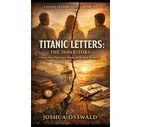 TITANIC LETTERS: THE INHERITORS: Book XII of the Titanic Letters Saga
