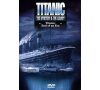 Titanic-Mystery & the Legacy - Titanic: End Of An Era [Edizione: Regno Unito]