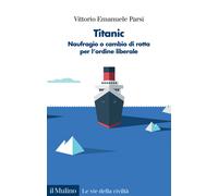 Libri Parsi Vittorio Emanuele - Titanic. Naufragio O Cambio Di Rotta Per L'ordin