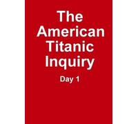 Titanic Researchers The Titanic Inquiry - Day 1 (Tascabile)