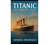 TITANIC: THE COMPLETE STORY