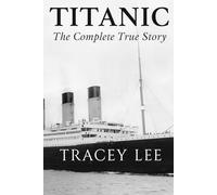 Titanic: The Complete True Story