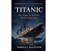 Titanic: The Night the World’s Greatest Liner Sank