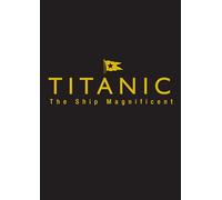 Titanic the Ship Magnificent: Volumes One and Two