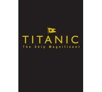 Titanic the Ship Magnificent: Volumes One and Two