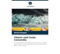 Titanic und Costa Concordia: Ein radikaler Blick auf SOLAS und seine Position in Bezug auf Sicherheit und Management in der maritimen Welt des 21. Jahrhunderts