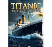 Titanic Word Search Challenge (Second Edition): 50 Challenging Puzzles for Bold Young Historians plus 10 Bonus Coloring Pages!