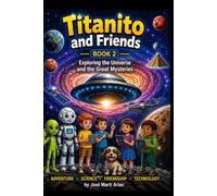Titanito and Friends: Exploring the Universe and the Great Mysteries