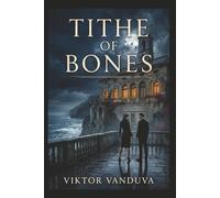 TITHE OF BONES: A Dark Fantasy Romance of Ancient Feuds and Forbidden Blood: A Forbidden Romance Between the Wolf Who Bares Her Teeth and the Vampire Who Feels Nothing