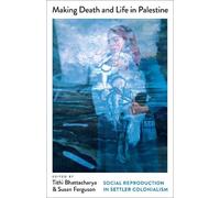 Tithi Bhattacharya Making Death and Life in Palestine (Tascabile)