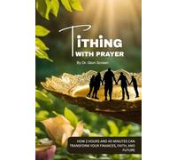 Tithing With Prayer: How 2 Hours and 40 Minutes A Day Can Transform Your Finances, Faith, and Future