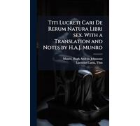 Titi Lucreti Cari De Rerum Natura Libri sex. With a Translation and Notes by H.A.J. Munro