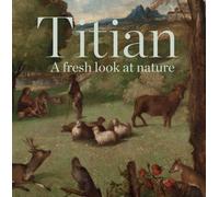 Titian: A Fresh Look at Nature