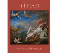 Titian: Love, Desire, Death