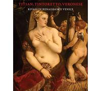 Titian, Tintoretto, Veronese: Rivals in Renaissance Venice