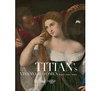 Titian's Vision of Women: Beauty / Love / Poetry