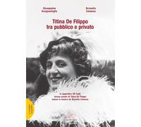Titina De Filippo tra pubblico e privato - Scognamiglio Giuseppina, Caness...
