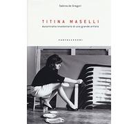 Titina Maselli. Autoritratto involontario di una grande artista
