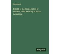 Title 10 of the Revised Laws of Vermont, 1880. Relating to Public Instruction