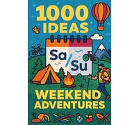 Title: 1000 Ideas: Weekend Adventures: Make every weekend count.