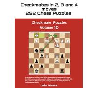 Title: Checkmate in 2, 3 and 4 Moves: 252 Chess Puzzles - Volume 10