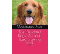 Title: Delightful Dogs: A Fun & Easy Drawing Book