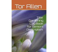 Title: Gardening Log Book for Seniors Description:
