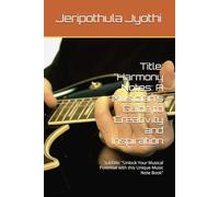 Title: "Harmony Notes: A Musician's Guide to Creativity and Inspiration: Subtitle: "Unlock Your Musical Potential with this Unique Music Note Book"